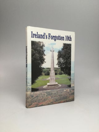 Item #64724 IRELAND'S FORGOTTEN 10TH: A Brief History of The 10th (Irish) Division, 1914-1918,...