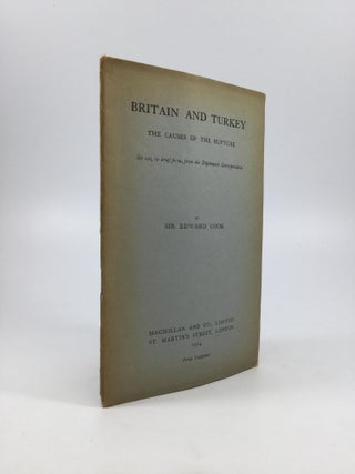 Item #64833 BRITAIN AND TURKEY: The Causes of the Rupture. Sir Edward Cook