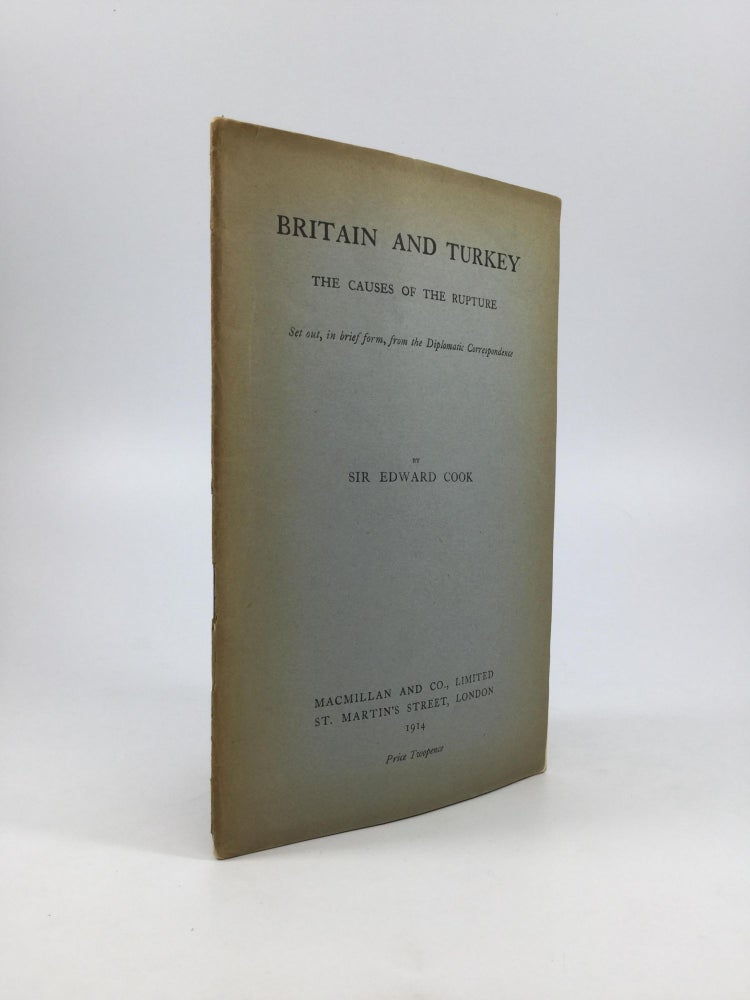 Item #64833 BRITAIN AND TURKEY: The Causes of the Rupture. Sir Edward Cook.