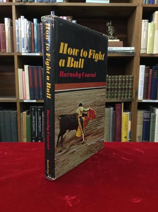 Item #64983 HOW TO FIGHT A BULL. Barnaby Conrad