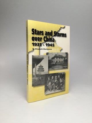 Item #65189 STARS AND STORMS OVER CHINA, 1931-1945. Elizabeth Blackstone