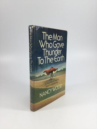 Item #65270 THE MAN WHO GAVE THUNDER TO THE EARTH: A Taos Way of Seeing and Understanding. Nancy...