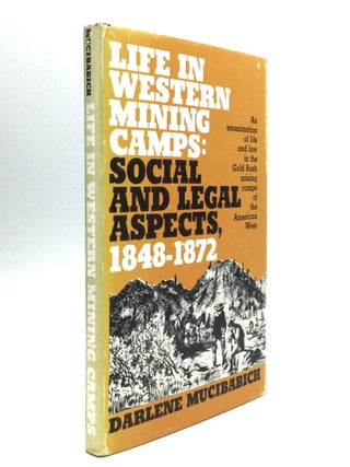 Item #65324 LIFE IN WESTERN MINING CAMPS: Social and Legal Aspects, 1848-1872. Darlene Mucibabich
