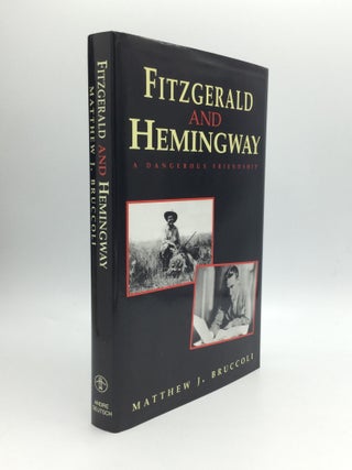 Item #66127 FITZGERALD AND HEMINGWAY: A Dangerous Friendship. Matthew J. Bruccoli