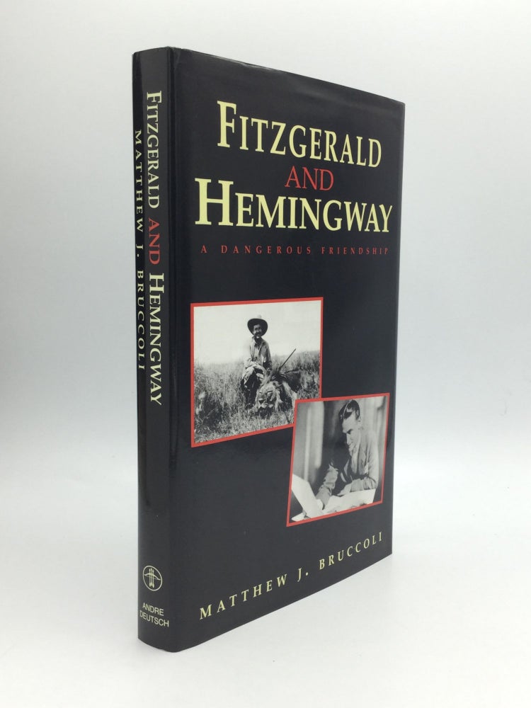 Item #66127 FITZGERALD AND HEMINGWAY: A Dangerous Friendship. Matthew J. Bruccoli.