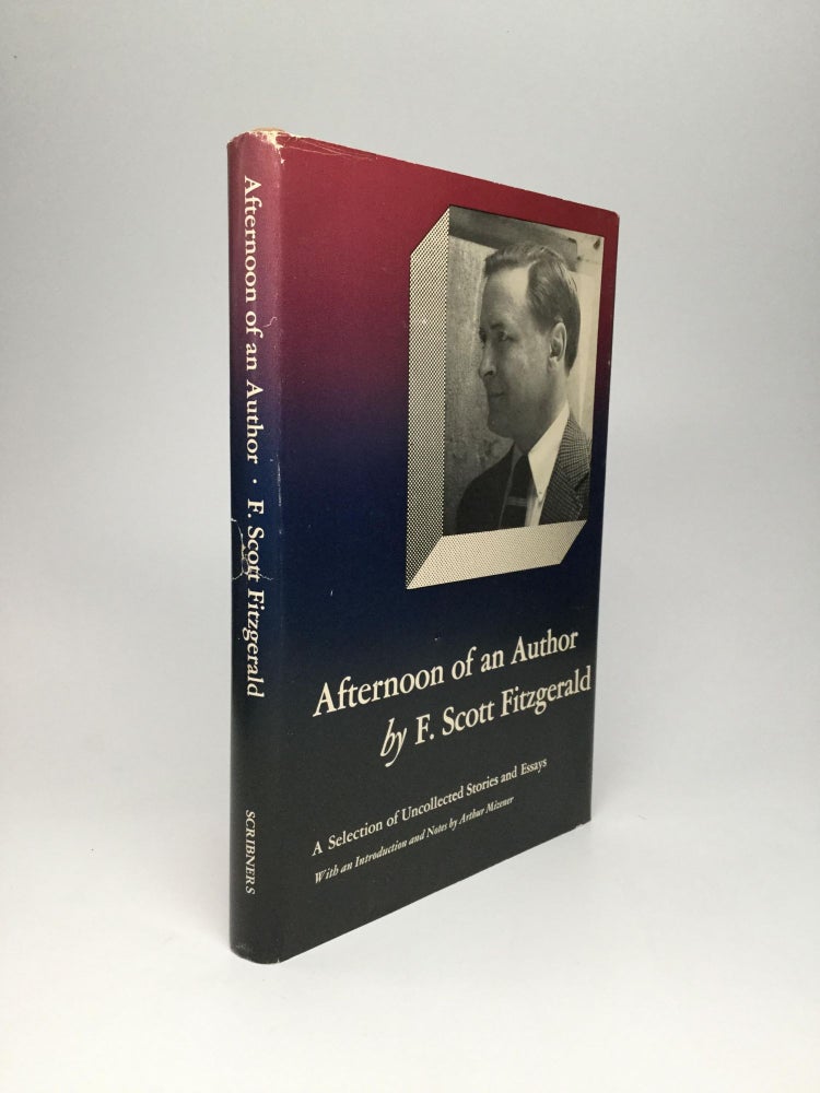 Item #66128 AFTERNOON OF AN AUTHOR: A Selection of Uncollected Stories and Essays, With an Introduction and Notes by Arthur Mizener. F. Scott Fitzgerald.