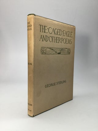 Item #66271 THE CAGED EAGLE AND OTHER POEMS. George Sterling