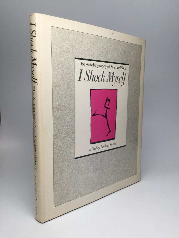 Item #66323 I SHOCK MYSELF: The Autobiography of Beatrice Wood. Beatrice Wood.
