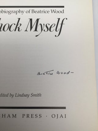 I SHOCK MYSELF: The Autobiography of Beatrice Wood