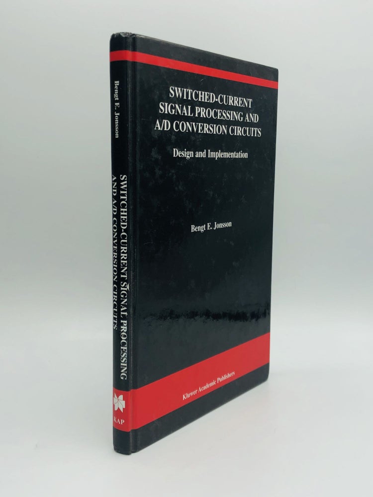 Item #66398 SWITCHED-CURRENT SIGNAL PROCESSING AND A/D CONVERSION CIRCUITS: Design and Implementation. Bengt E. Jonsson.