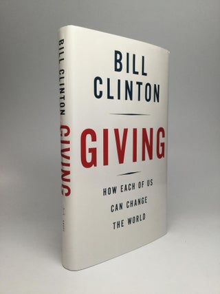 Item #66409 GIVING: How Each of Us Can Change the World. Bill Clinton
