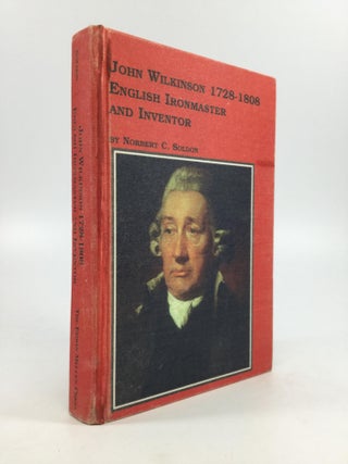Item #66621 JOHN WILKINSON (1728-1808), ENGLISH IRONMASTER AND INVENTOR. Norbert C. Soldon