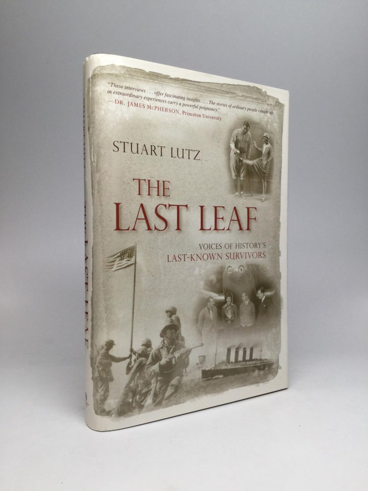 Item #66653 THE LAST LEAF: Voices of History's Last-Known Survivors. Stuart Lutz.