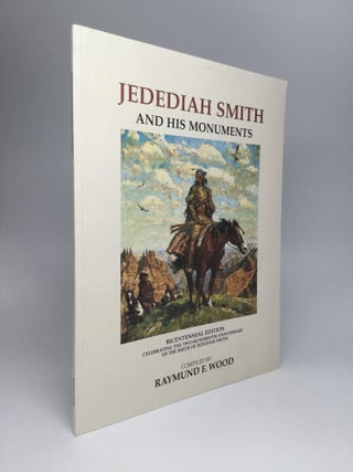 Item #66952 JEDEDIAH SMITH AND HIS MONUMENTS: Bicentennial Edition, 1799-1999, Revised and...