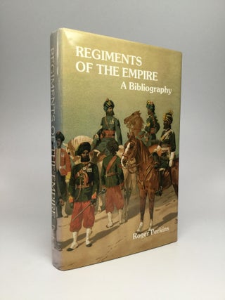 Item #67002 REGIMENTS OF THE EMPIRE: A Bibliography. Roger Perkins