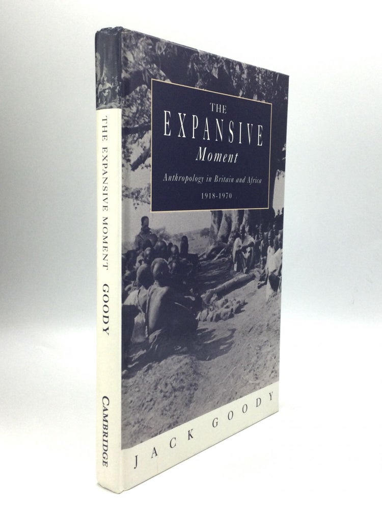 Item #67048 THE EXPANSIVE MOMENT: The Rise of Social Anthropology in Britain and Africa 1918-1970. Jack Goody.