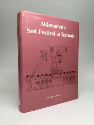 Item #67079 AKHENATEN'S SED-FESTIVAL AT KARNAK. Jocelyn Gohary