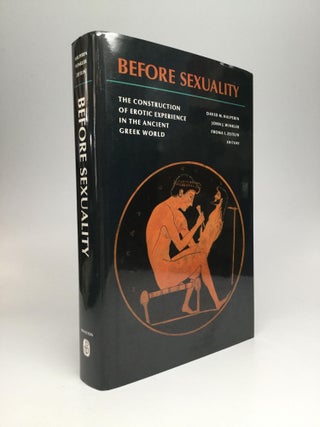Item #67093 BEFORE SEXUALITY: The Construction of Erotic Experience in the Ancient Greek World....