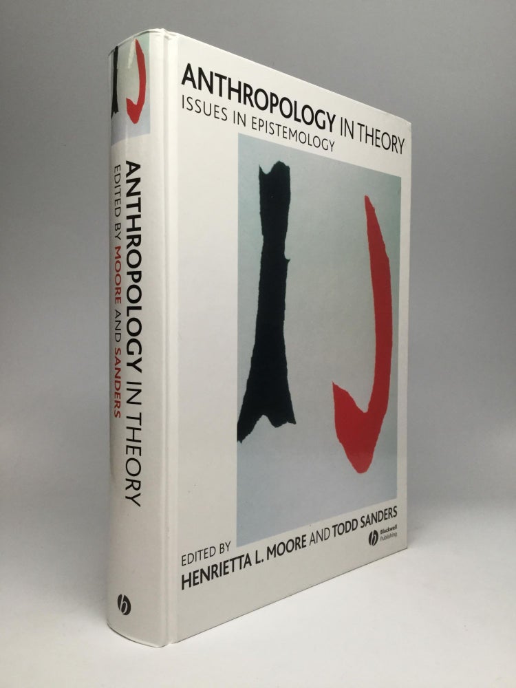 Item #67224 ANTHROPOLOGY IN THEORY: Issues in Epistemology. Henrietta L. Moore, Todd Sanders.