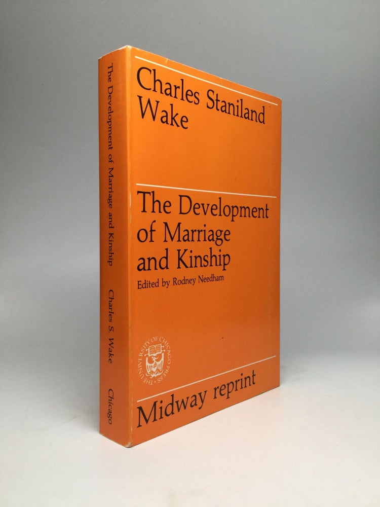 Item #67278 THE DEVELOPMENT OF MARRIAGE AND KINSHIP, Edited by Rodney Needham. Charles Staniland Wake.