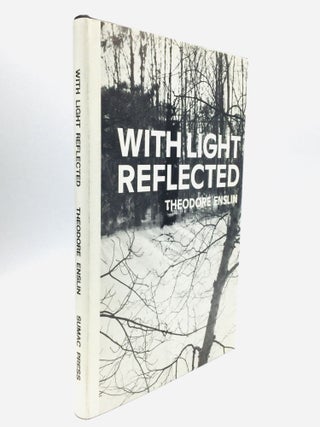 Item #67464 WITH LIGHT REFLECTED: Poems 1970-1972. Theodore Enslin