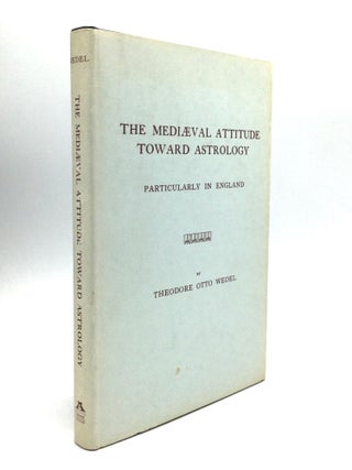 Item #67466 THE MEDIAEVAL ATTITUDE TOWARD ASTROLOGY, PARTICULARLY IN ENGLAND. Theodore Otto Wedel