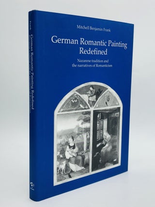 Item #67551 GERMAN ROMANTIC PAINTING REDEFINED: Nazarene Tradition and the Narratives of...