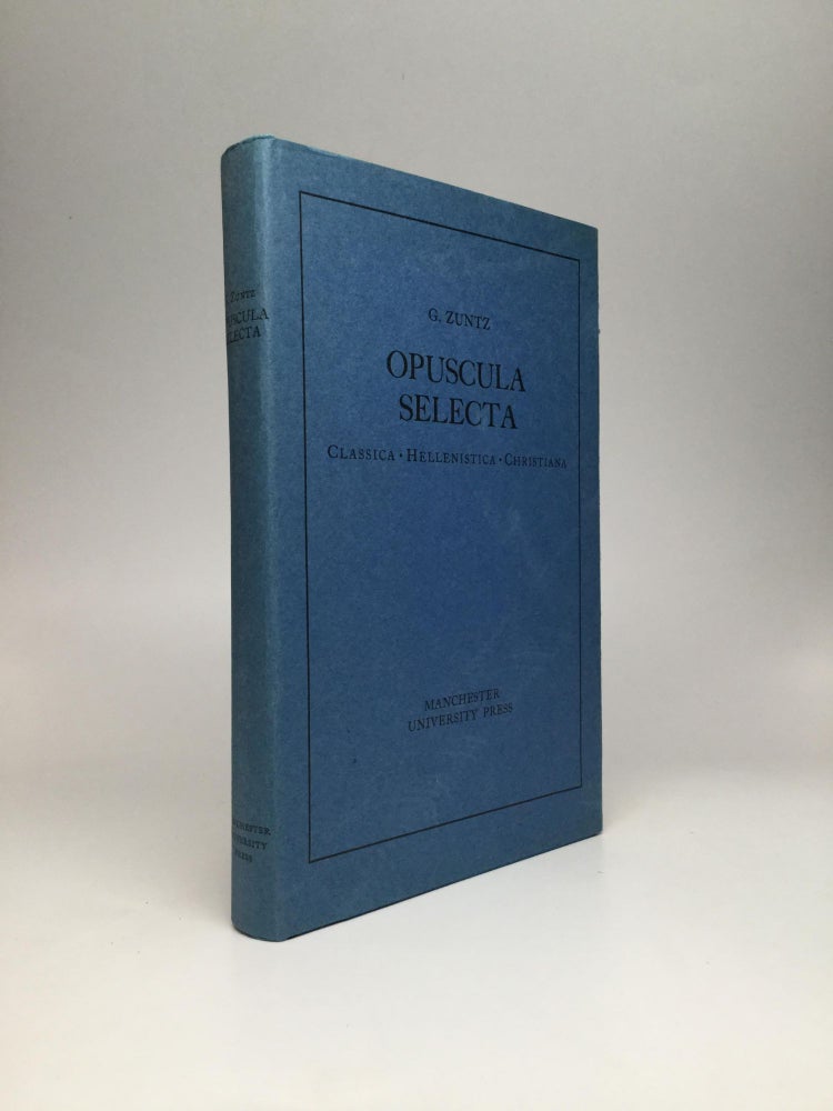 Item #68284 OPUSCULA SELECTA: Classica, Hellenistica, Christiana. Gunther Zuntz.