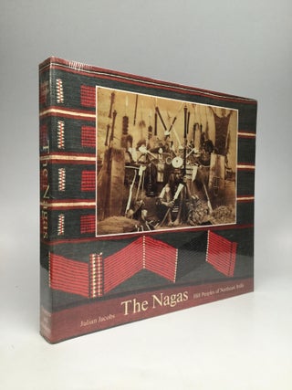 Item #68326 THE NAGAS: Hill Peoples of Northeast India. Julian Jacobs