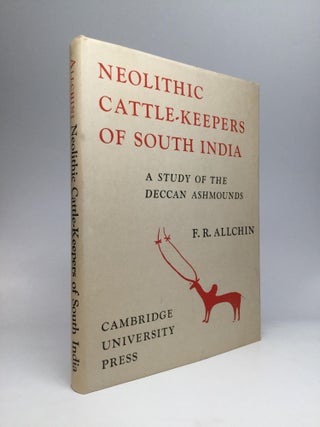 Item #68451 NEOLITHIC CATTLE-KEEPERS OF SOUTH INDIA: A Study of the Deccan Ashmounds. F. R. Allchin