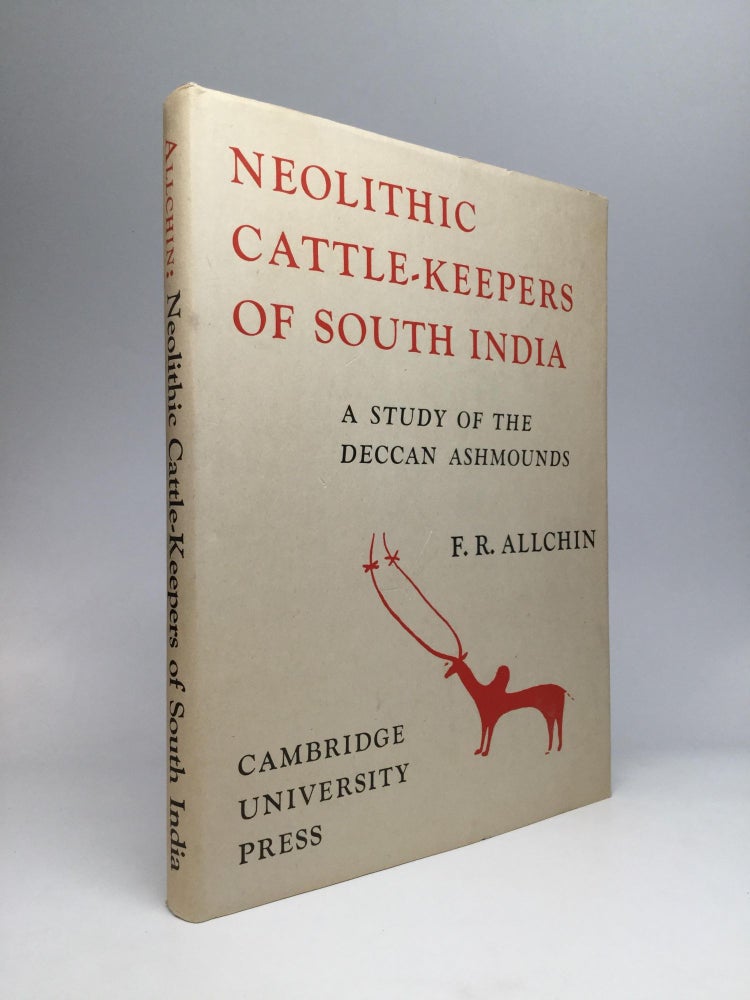 Item #68451 NEOLITHIC CATTLE-KEEPERS OF SOUTH INDIA: A Study of the Deccan Ashmounds. F. R. Allchin.