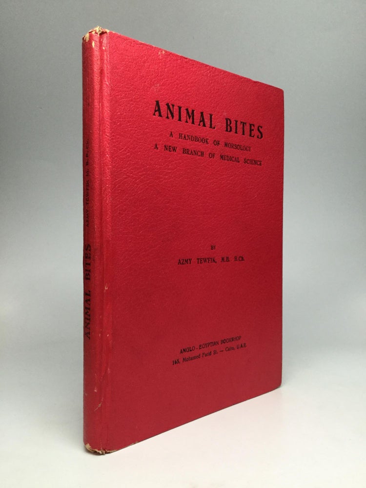 Item #68670 ANIMAL BITES: A Handbook of Morsology, A New Branch of Medical Science. Azmy Tewfik, B. Ch, M. B.