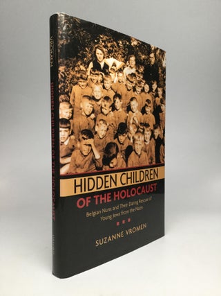 Item #68679 HIDDEN CHILDREN OF THE HOLOCAUST: Belgian Nuns and Their Daring Rescue of Young Jews...