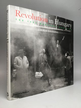 Item #68697 REVOLUTION IN HUNGARY: The 1956 Budapest Uprising. Erich Lessing