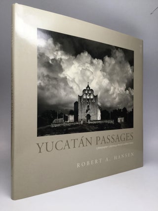 Item #68709 YUCATAN PASSAGES: A Photographer's Pilgrimage Through Southern Mexico. Robert A. Hansen