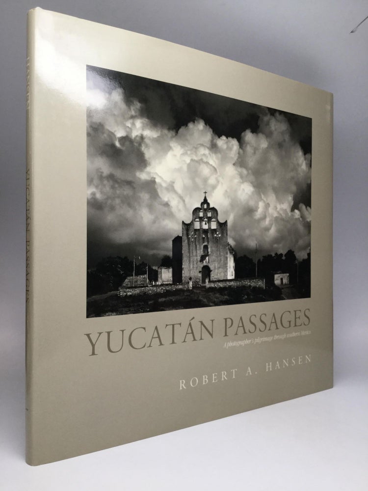 Item #68709 YUCATAN PASSAGES: A Photographer's Pilgrimage Through Southern Mexico. Robert A. Hansen.