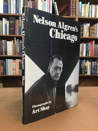 Item #68892 NELSON ALGREN'S CHICAGO. Art Shay