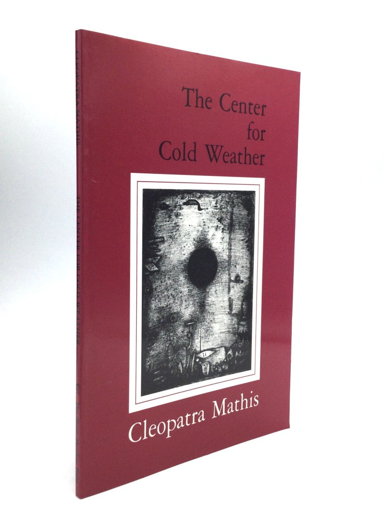Item #69008 THE CENTER FOR COLD WEATHER. Cleopatra Mathis.