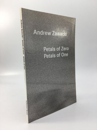 Item #69455 PETALS OF ZERO PETALS OF ONE. Andrew Zawacki