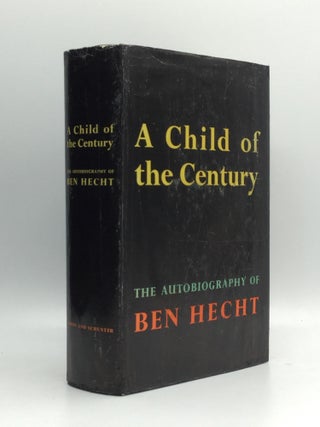 Item #69774 A CHILD OF THE CENTURY. Ben Hecht