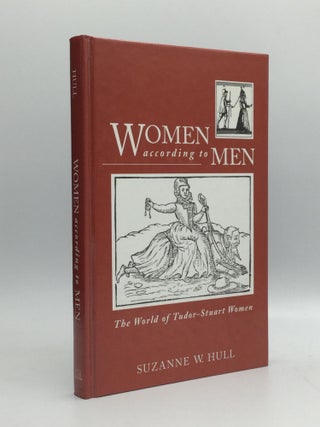 Item #69776 WOMEN ACCORDING TO MEN: The World of Tudor-Stuart Women. Suzanne W. Hull