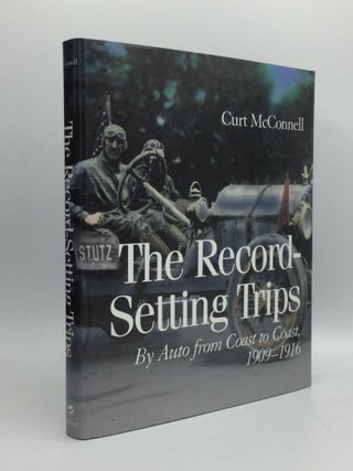 Item #69783 THE RECORD SETTING TRIPS: By Auto from Coast to Coast, 1909-1916. Curt McConnell