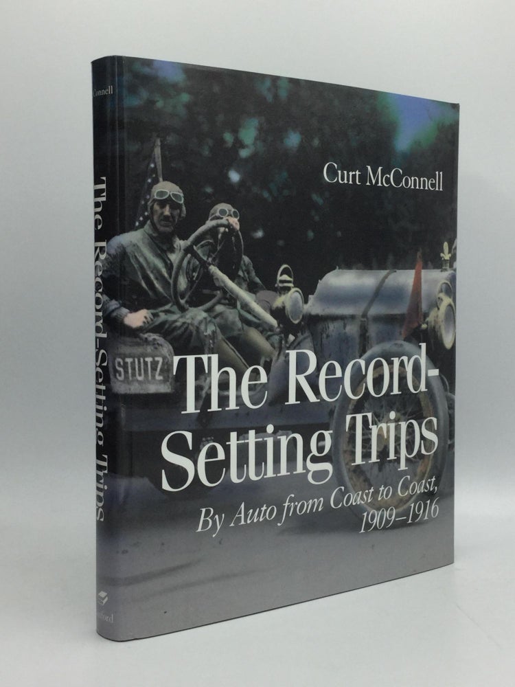 Item #69783 THE RECORD SETTING TRIPS: By Auto from Coast to Coast, 1909-1916. Curt McConnell.