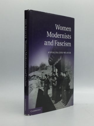 Item #69803 WOMEN MODERNISTS AND FASCISM. Annalisa Zox-Weaver