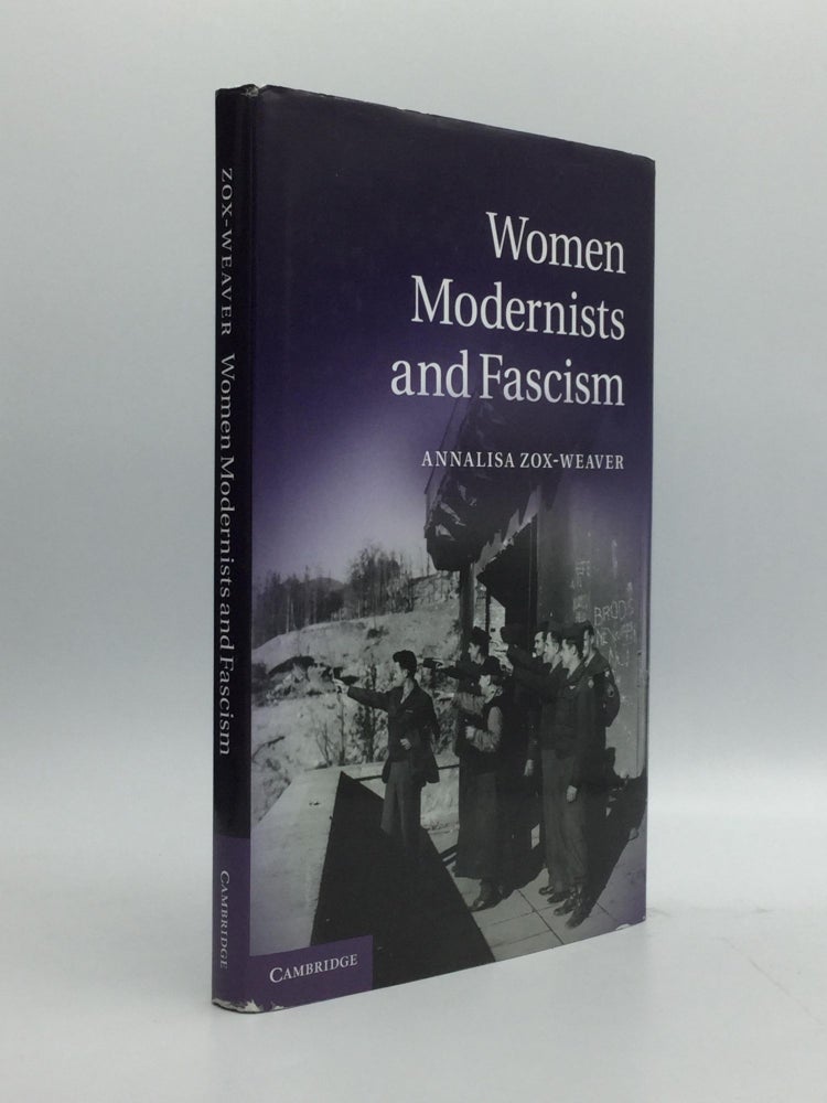 Item #69803 WOMEN MODERNISTS AND FASCISM. Annalisa Zox-Weaver.