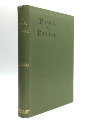 Item #69846 FROM BATUM TO BAGHDAD: Via Tiflis, Tabriz, and Persian Kurdistan. Walter B. Harris