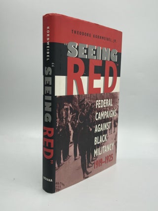 Item #70396 "SEEING RED": Federal Campaigns Against Black Militancy, 1919-1925. Theodore...