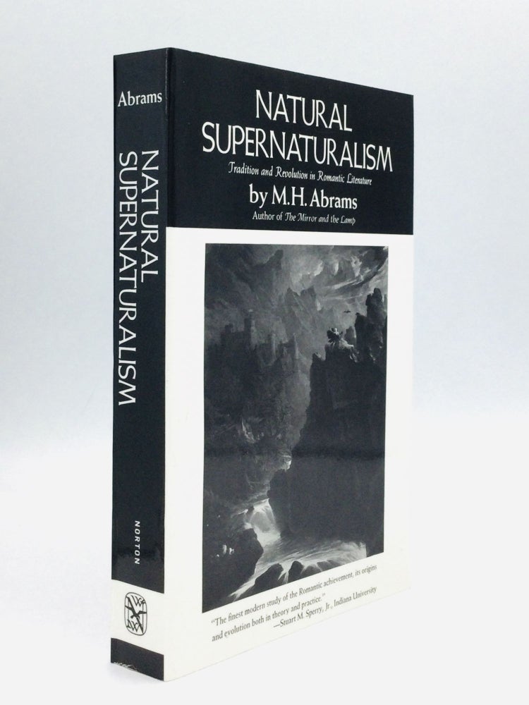 Item #70421 NATURAL SUPERNATURALISM: Tradition and Revolution in Romantic Literature. M. H. Abrams.