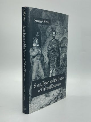 Item #70462 SCOTT, BYRON AND THE POETICS OF CULTURAL ENCOUNTER. Susan Oliver