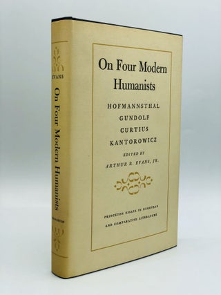 Item #70489 ON FOUR MODERN HUMANISTS: Hofmannsthal, Gundolf, Curtius, Kantorowicz. Arthur R....
